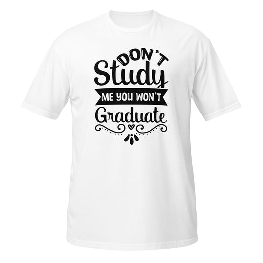 Mulher, Don't Study Me You Won't Graduate, t-shirt de adulto [PG640S]