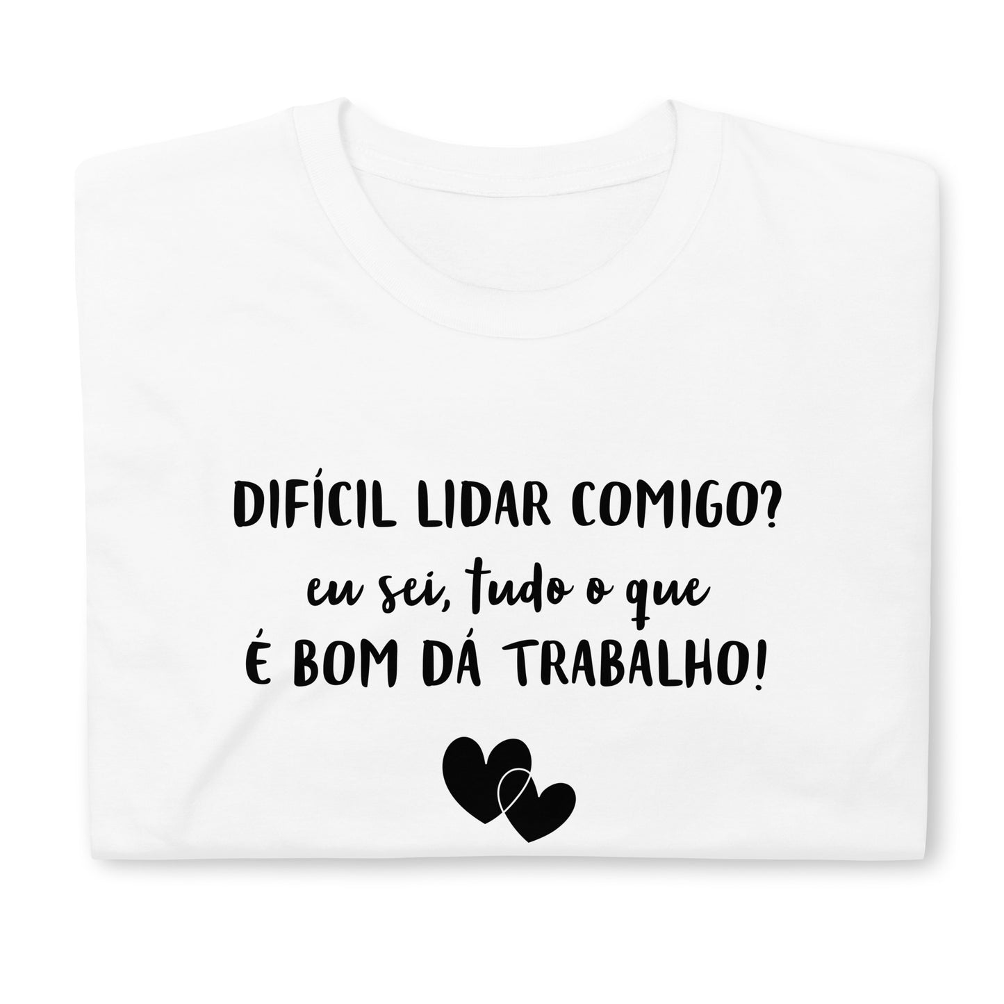 Funny, Difícil lidar comigo? eu sei, mas tudo o que é bom dá trabalho, o melhor presente para mulheres decididas [t-shirt PG640S]